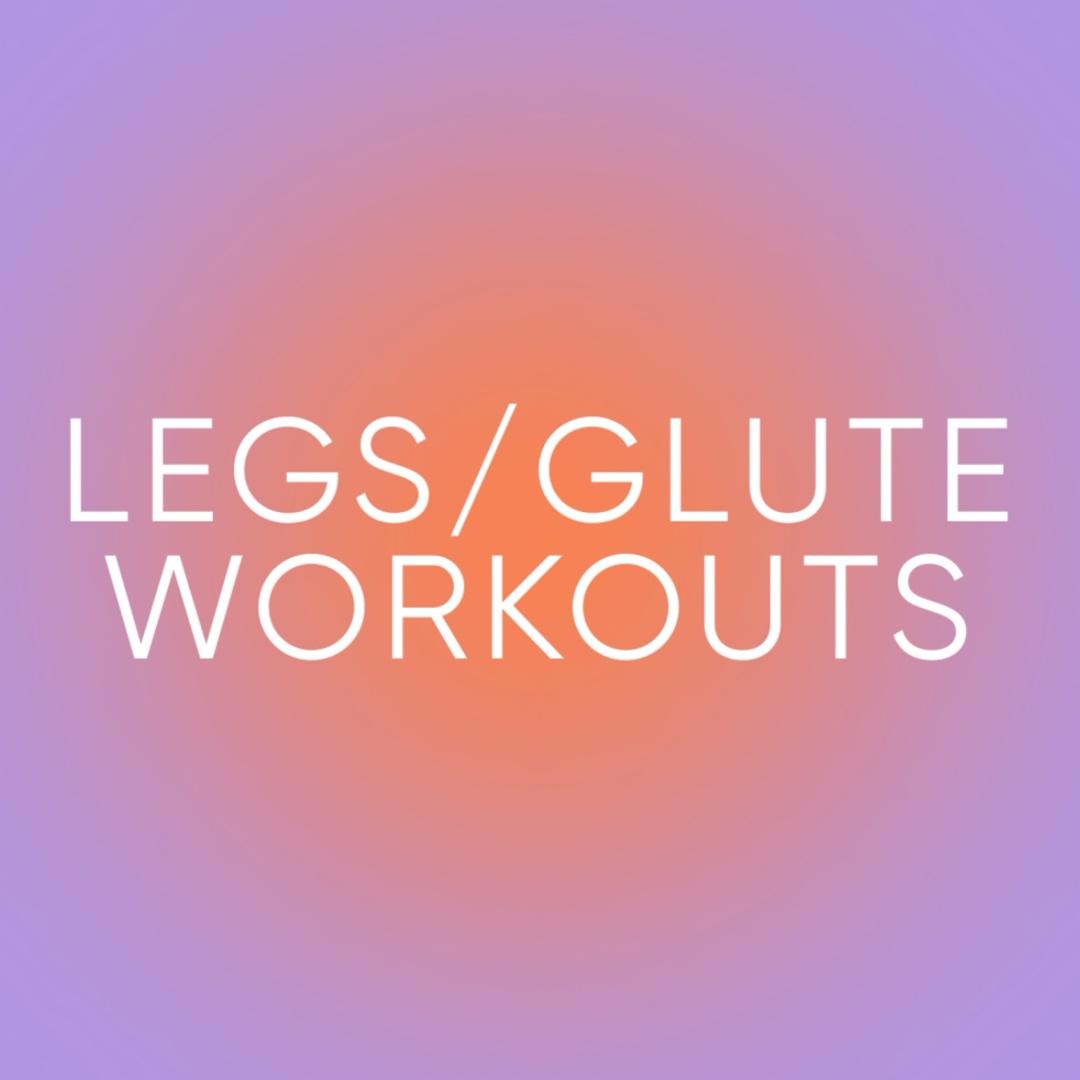 Legs/Glute Workouts