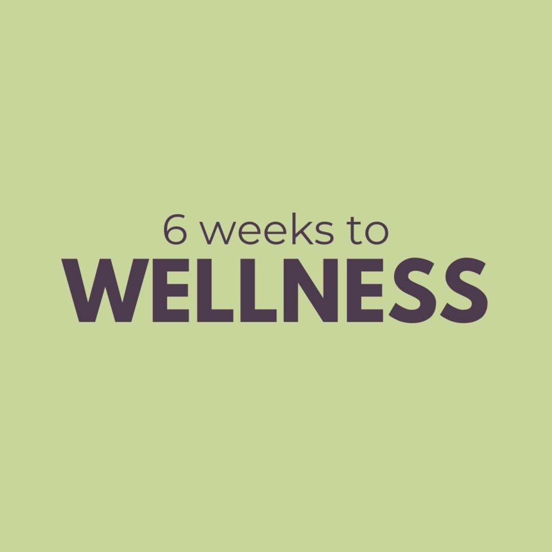 6 Weeks to Wellness