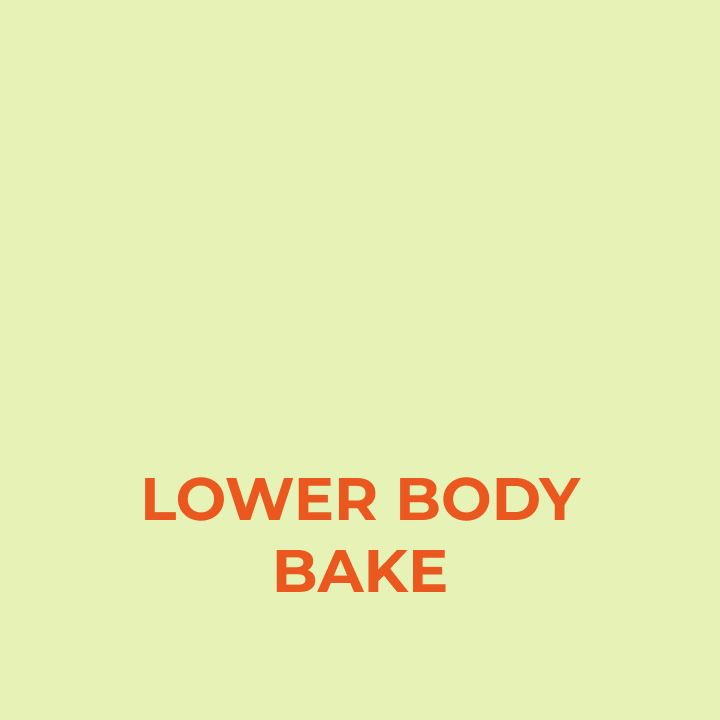 Lower Body Bake