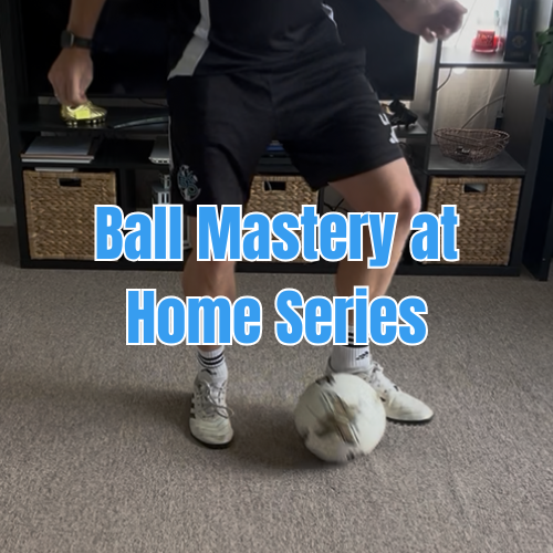Ball Mastery at Home Series