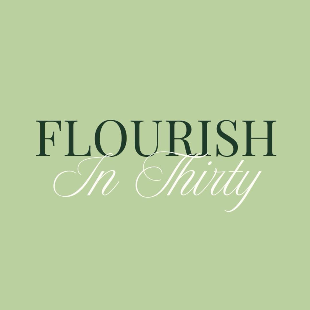 Flourish in 30