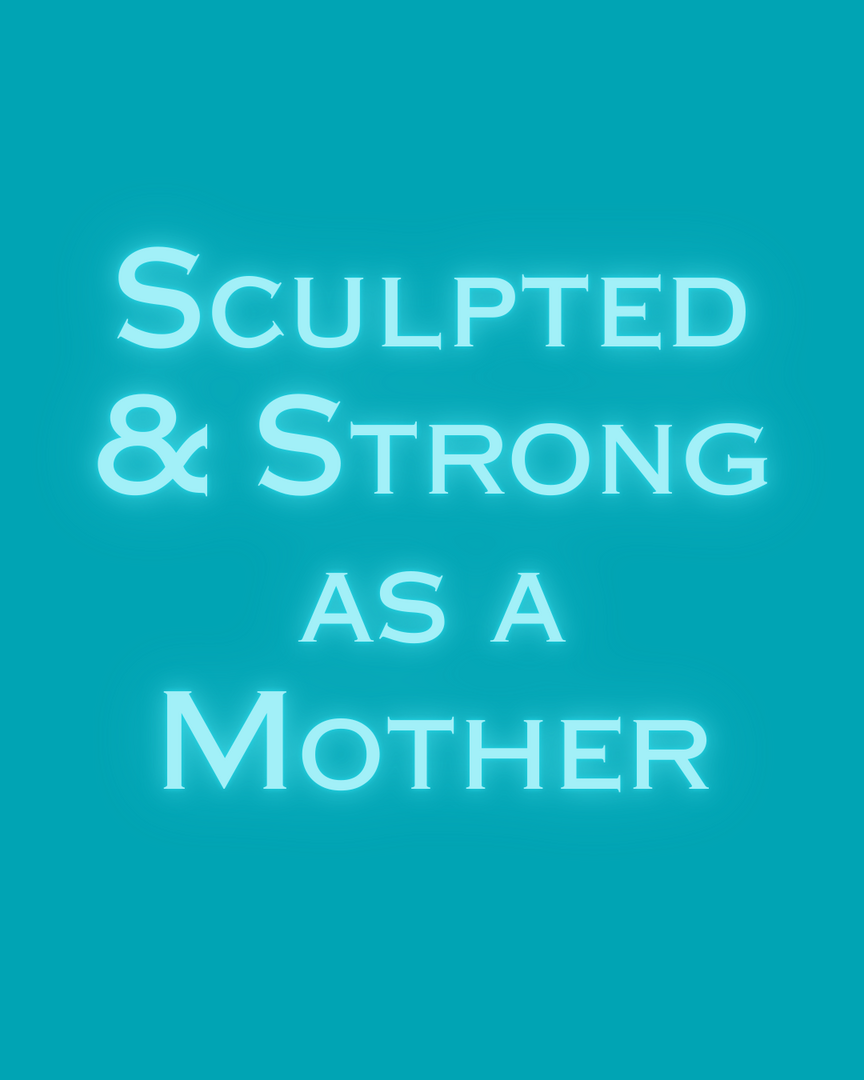 Sculpted & Strong as a Mother