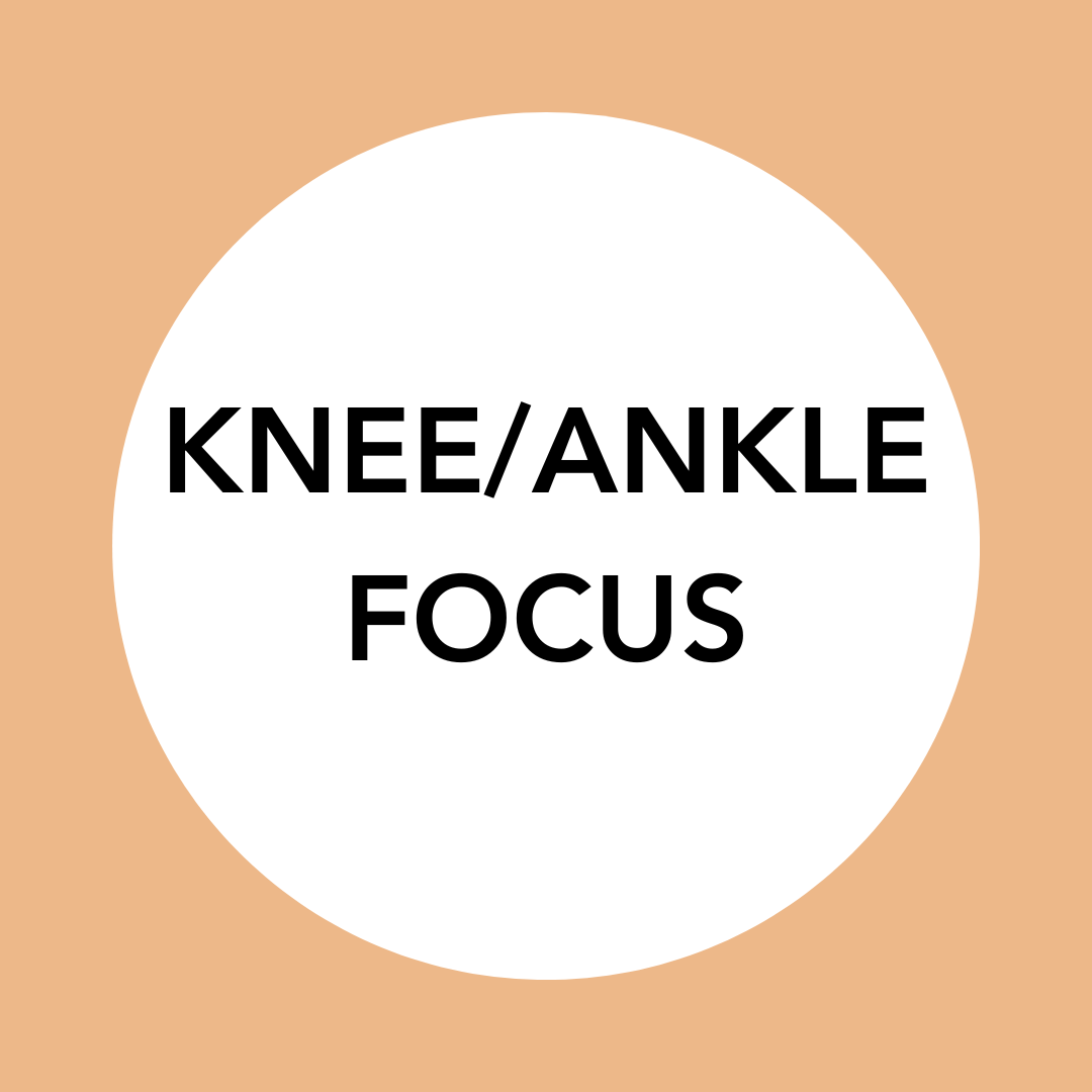 KNEE/ANKLE FOCUS